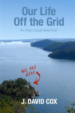 portada Our Life off the Grid: An Urban Couple Goes Feral 