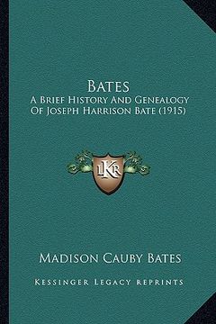 portada bates: a brief history and genealogy of joseph harrison bate (1915) (en Inglés)