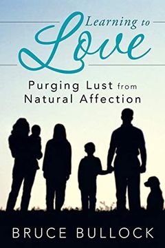 portada Learning to Love: Purging Lust From Natural Affection (en Inglés)