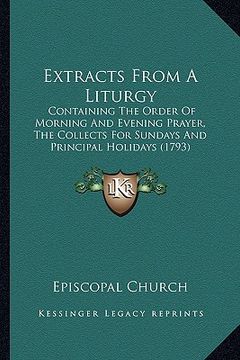 portada extracts from a liturgy: containing the order of morning and evening prayer, the collects for sundays and principal holidays (1793) (en Inglés)