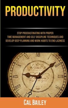 portada Productivity: Stop Procrastinating With Proper Time Management And Self Discipline Techniques And Develop Deep Planning And Work Hab (en Inglés)