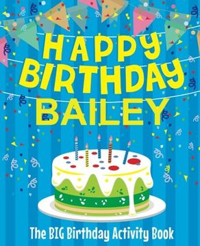 portada Happy Birthday Bailey - the big Birthday Activity Book: (Personalized Children's Activity Book) 