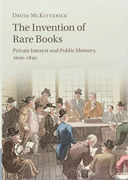 portada The Invention of Rare Books: Private Interest and Public Memory, 1600-1840 