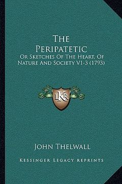 portada the peripatetic: or sketches of the heart, of nature and society v1-3 (1793) (en Inglés)