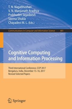 portada Cognitive Computing and Information Processing: Third International Conference, CCIP 2017, Bengaluru, India, December 15-16, 2017, Revised Selected Pa (en Inglés)