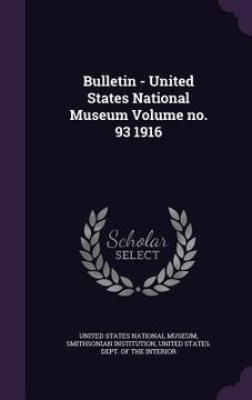 portada Bulletin - United States National Museum Volume no. 93 1916 (en Inglés)