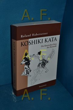 portada Koshiki-Kata: Die Klassischen Kata des Karatedo Roland Habersetzer. Aus dem Franz. Übers. Von Frank Elstner (in German)