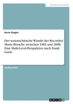 portada Der soziotechnische Wandel der Recorded Music-Branche zwischen 1983 und 2008. Eine Multi-Level-Perspektive nach Frank Geels (in German)