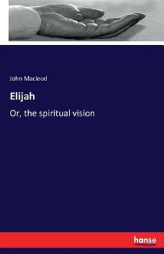 portada Elijah: Or, the spiritual vision (en Inglés)