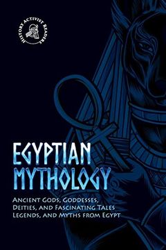 portada Egyptian Mythology: Ancient Gods, Goddesses, Deities, and Fascinating Tales, Legends, and Myths From Egypt (Paperback) (en Inglés)