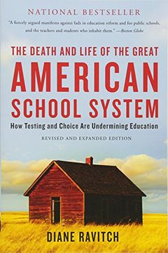 portada The Death and Life of the Great American School System: How Testing and Choice Are Undermining Education