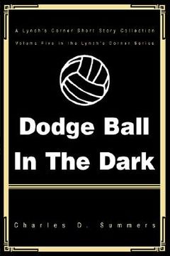 portada dodge ball in the dark: a lynch's corner short story collection (en Inglés)