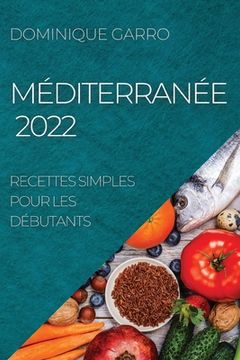portada Méditerranée 2022: Recettes Simples Pour les Débutants (en Francés)