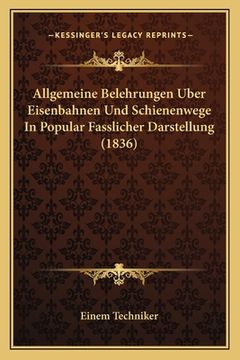 portada Allgemeine Belehrungen Uber Eisenbahnen Und Schienenwege In Popular Fasslicher Darstellung (1836) (en Alemán)