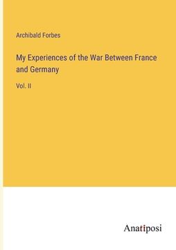 portada My Experiences of the War Between France and Germany: Vol. II (en Inglés)
