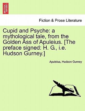 portada cupid and psyche: a mythological tale, from the golden ass of apuleius. [the preface signed: h. g., i.e. hudson gurney.] (en Inglés)