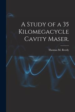 portada A Study of a 35 Kilomegacycle Cavity Maser. (en Inglés)