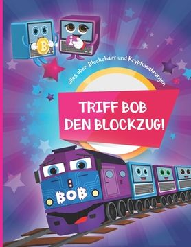 portada Triff Bob den Blockzug!: Alles über 'Blockchain' und Kryptowährungen (in German)