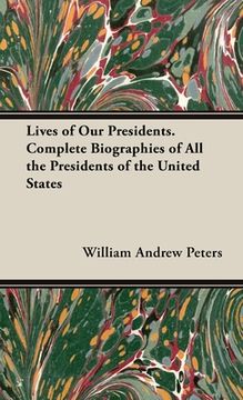 portada Lives of Our Presidents. Complete Biographies of All the Presidents of the United States (en Inglés)