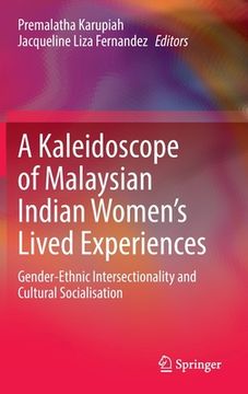 portada A Kaleidoscope of Malaysian Indian Women's Lived Experiences: Gender ethnic Intersectionality and Cultural Socialisation (en Inglés)