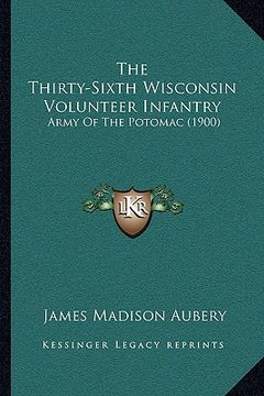 portada the thirty-sixth wisconsin volunteer infantry: army of the potomac (1900) (in English)