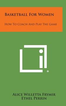portada basketball for women: how to coach and play the game (en Inglés)
