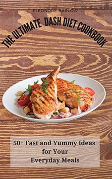 portada The Ultimate Dash Diet Cookbook: 50+ Fast and Yummy Ideas for Your Everyday Meals (en Inglés)
