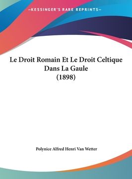 portada Le Droit Romain Et Le Droit Celtique Dans La Gaule (1898) (in French)
