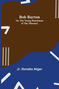 portada Bob Burton; or, The Young Ranchman of the Missouri