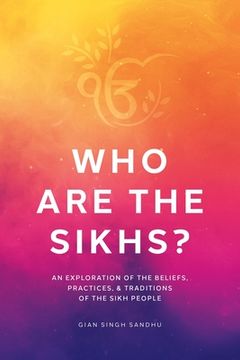 portada Who Are the Sikhs?: An Exploration of the Beliefs, Practices, & Traditions of the Sikh People (en Inglés)