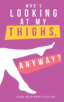 portada Who's Looking at My Thighs, Anyway? (en Inglés)