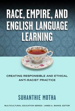 portada Race, Empire, And English Language Teaching: Creating Responsible And Ethical Anti-racist Practice (mulicultural Education Series) (in English)