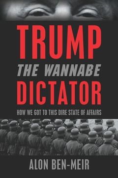 portada Trump: The Wannabe Dictator: How We Got to This Dire State of Affairs (in English)