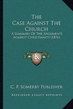 portada the case against the church: a summary of the arguments against christianity (1876)
