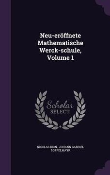 portada Neu-eröffnete Mathematische Werck-schule, Volume 1 (en Inglés)
