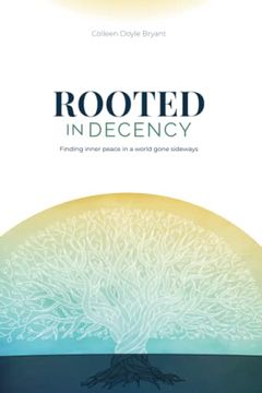 portada Rooted in Decency: Finding Inner Peace in a World Gone Sideways (en Inglés)