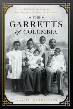portada The Garretts of Columbia: A Black South Carolina Family From Slavery to the Dawn of Integration (Hardback or Cased Book) (en Inglés)