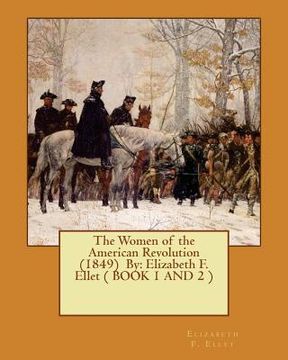 portada The Women of the American Revolution (1849) By: Elizabeth F. Ellet ( BOOK 1 AND 2 ) (en Inglés)