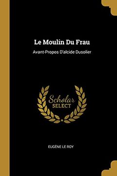 portada Le Moulin Du Frau: Avant-Propos d'Alcide Dusolier (in French)