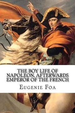 portada The Boy Life of Napoleon: Afterwards Emperor Of The French (en Inglés)