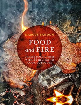 portada Food and Fire: Create Bold Dishes With 65 Recipes to Cook Outdoors (in English)