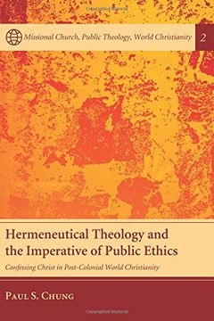 portada Hermeneutical Theology and the Imperative of Public Ethics: Confessing Christ in Post-Colonial World Christianity (Mission Church, Public Theology, World Christianity) 