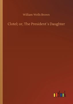 portada Clotel; or, The President´s Daughter (en Inglés)