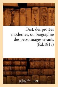 portada Dict. Des Protées Modernes, Ou Biographie Des Personnages Vivants (Éd.1815) (en Francés)