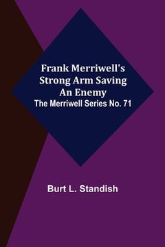 portada Frank Merriwell's Strong Arm Saving an Enemy. The Merriwell Series No. 71 (en Inglés)