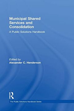 portada Municipal Shared Services and Consolidation: A Public Solutions Handbook (The Public Solutions Handbook Series)