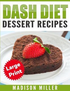 portada DASH Diet Cookbook: Dessert Recipes ***Large Print Edition*** (en Inglés)