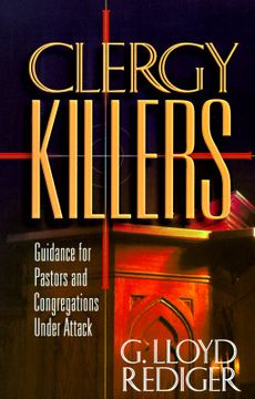 clergy killers,guidance for pastors and congregations under attack