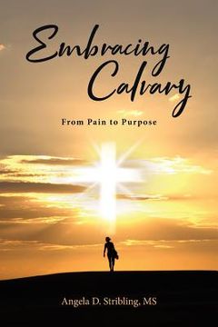 portada Embracing Calvary: From Pain to Purpose (en Inglés)