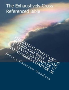 portada The Exhaustively Cross-Referenced Bible - Book 3 - Leviticus Chapter 17 to Numbers Chapter 36: The Exhaustively Cross-Referenced Bible Series (Volume 3)
